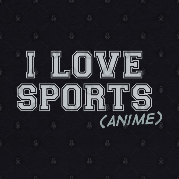I Love Sports (Anime) by Teeworthy Designs